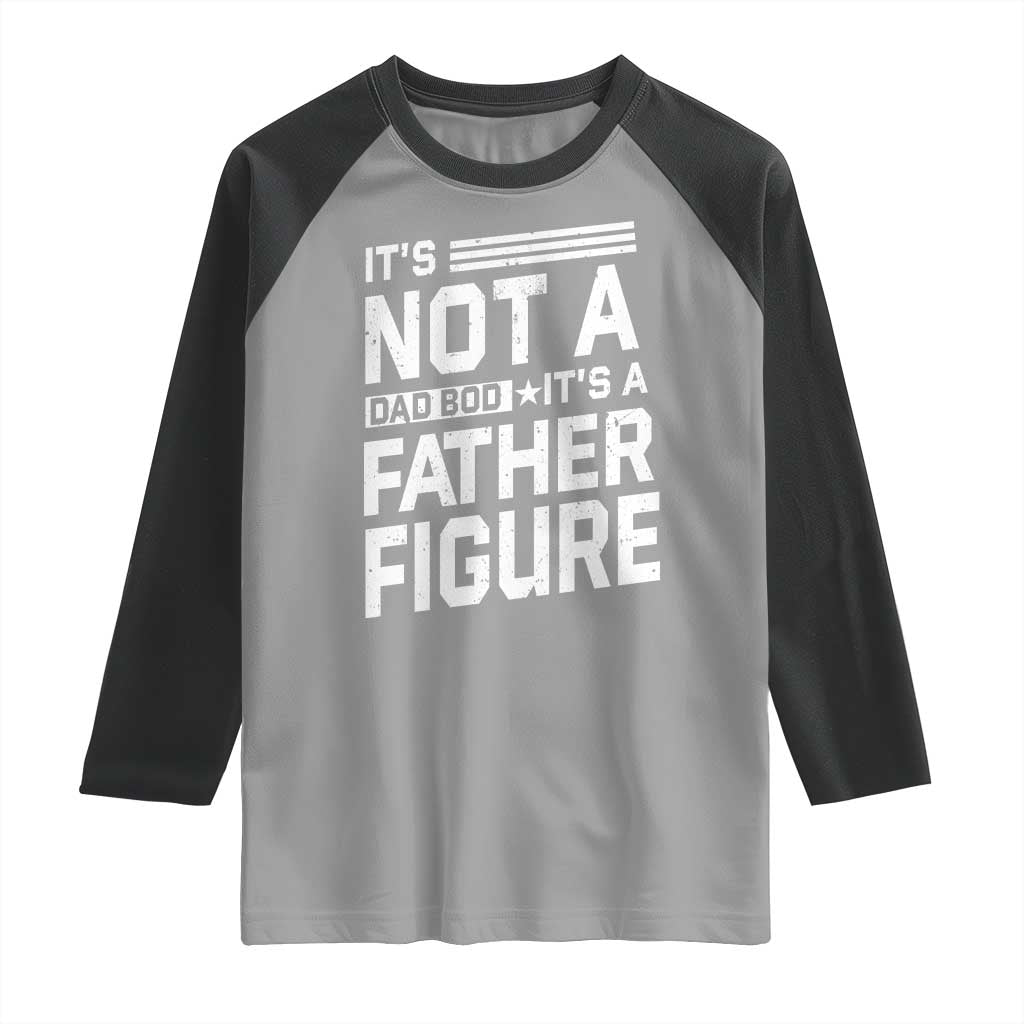 Funny It's Not A Dad Bod It's A Father Figure Raglan Shirt Father's Day TS11 Sport Gray Black Print Your Wear