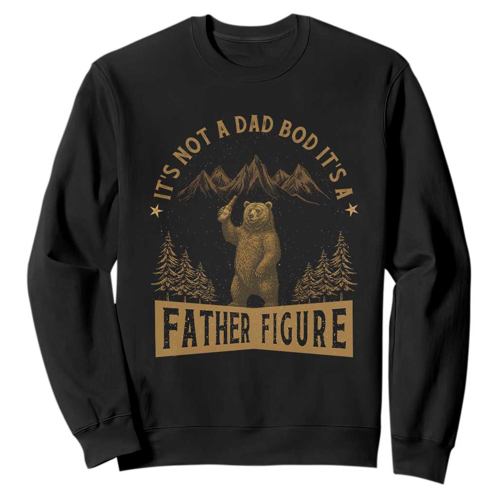 Funny It's Not A Dad Bod It's A Father Figure Sweatshirt Bear Beer Father's Day TS11 Black Print Your Wear