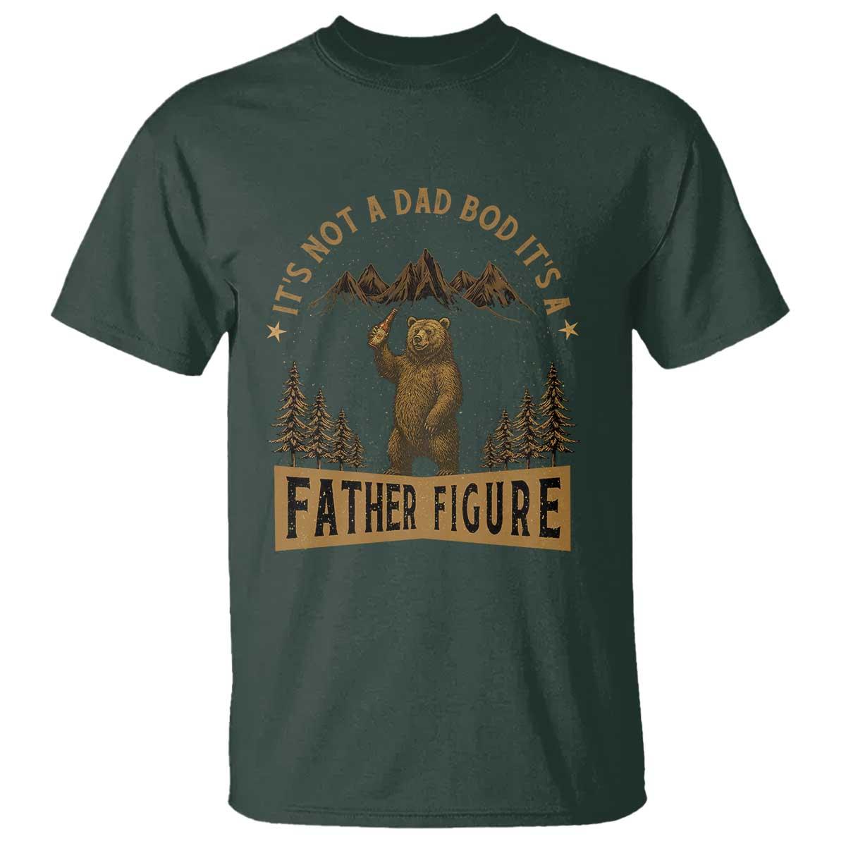 Funny It's Not A Dad Bod It's A Father Figure T Shirt Bear Beer Father's Day TS11 Dark Forest Green Print Your Wear