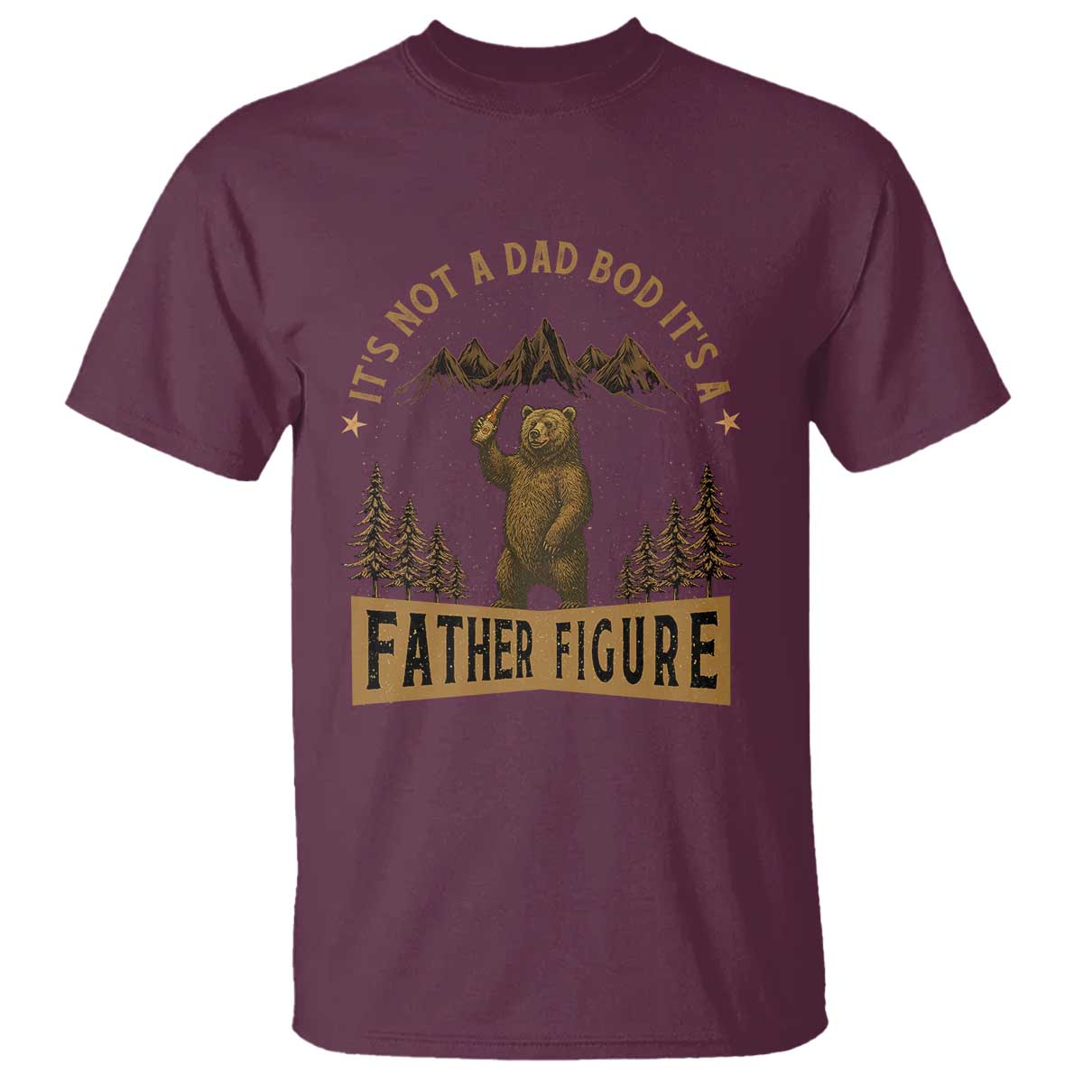 Funny It's Not A Dad Bod It's A Father Figure T Shirt Bear Beer Father's Day TS11 Maroon Print Your Wear