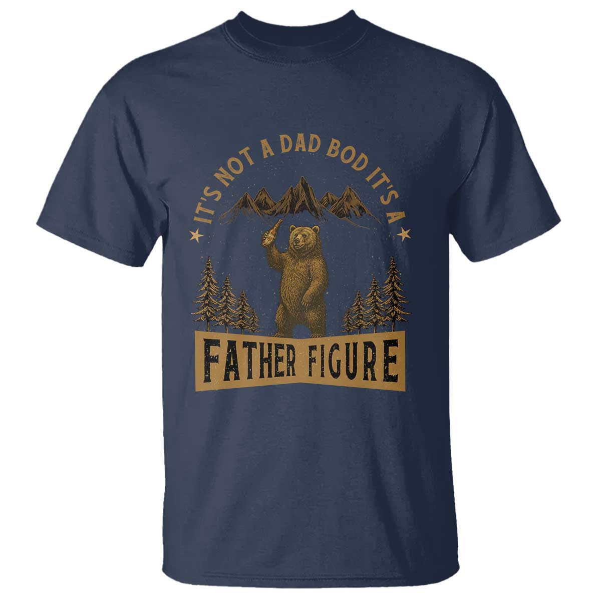 Funny It's Not A Dad Bod It's A Father Figure T Shirt Bear Beer Father's Day TS11 Navy Print Your Wear