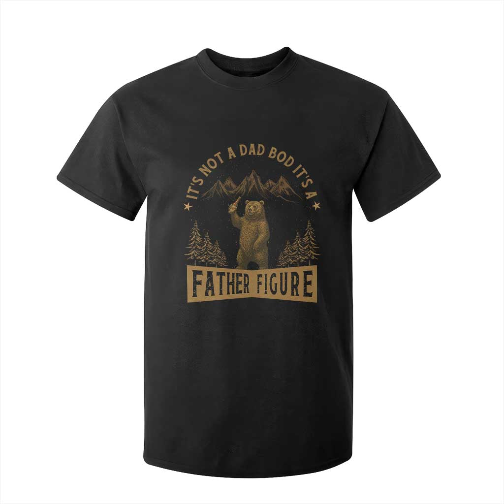 Funny It's Not A Dad Bod It's A Father Figure T Shirt For Kid Bear Beer Father's Day TS11 Black Print Your Wear