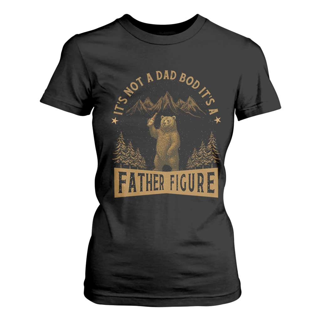 Funny It's Not A Dad Bod It's A Father Figure T Shirt For Women Bear Beer Father's Day TS11 Black Print Your Wear