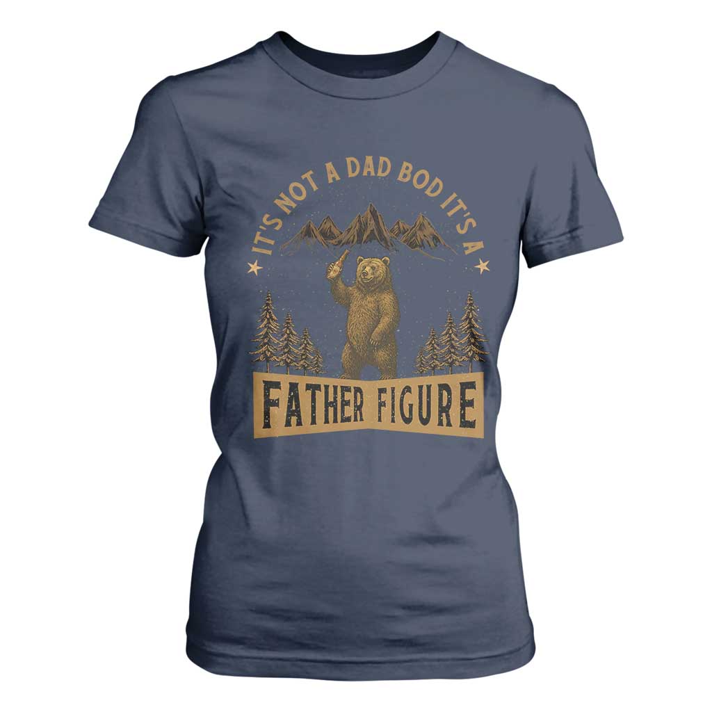 Funny It's Not A Dad Bod It's A Father Figure T Shirt For Women Bear Beer Father's Day TS11 Navy Print Your Wear