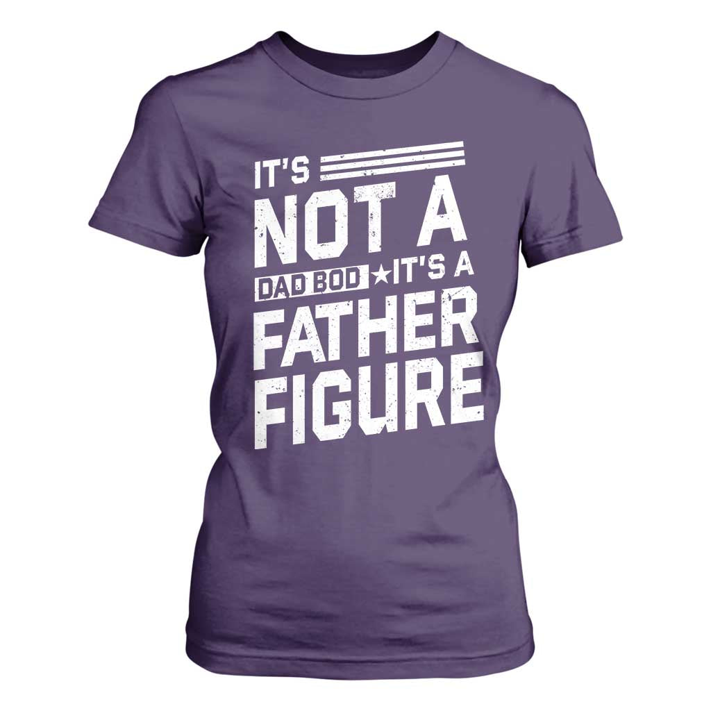 Funny Its Not A Dad Bod Its A Father Figure T Shirt For Women Father's Day TS11 Purple Print Your Wear