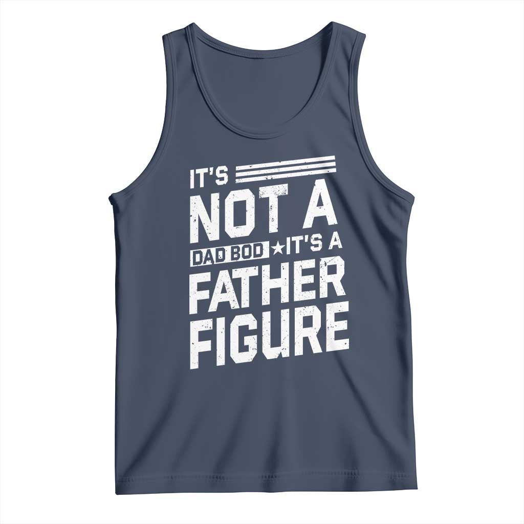 Funny It's Not A Dad Bod It's A Father Figure Tank Top Father's Day TS11 Navy Print Your Wear