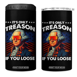 Funny Its Only Treason If You Loose George Washington 4 in 1 Can Cooler Tumbler 4th Of July TS11 One Size: 16 oz Black Print Your Wear