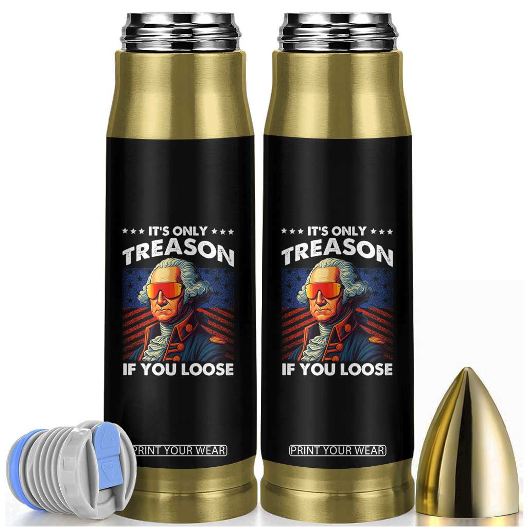 Funny Its Only Treason If You Loose George Washington Bullet Tumbler 4th Of July TS11 Black Print Your Wear