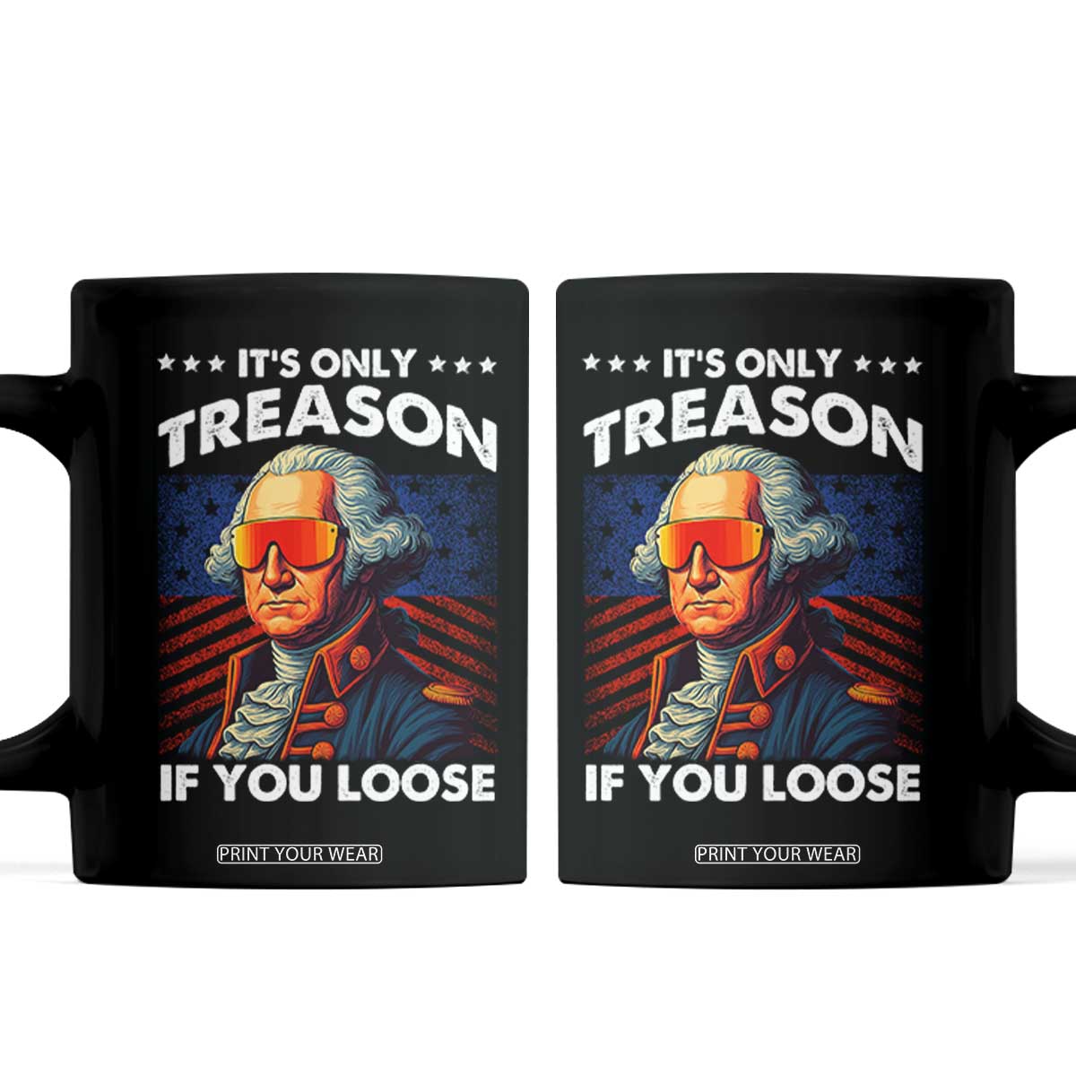 Funny Its Only Treason If You Loose George Washington Coffee Mug 4th Of July TS11 Black Print Your Wear