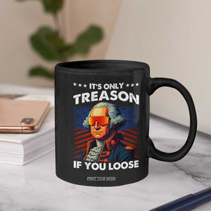 Funny Its Only Treason If You Loose George Washington Coffee Mug 4th Of July TS11 Print Your Wear