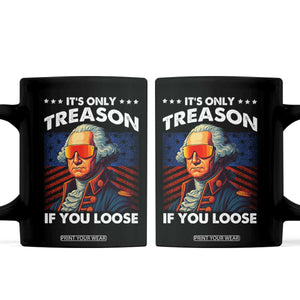 Funny Its Only Treason If You Loose George Washington Coffee Mug 4th Of July TS11 Black Print Your Wear