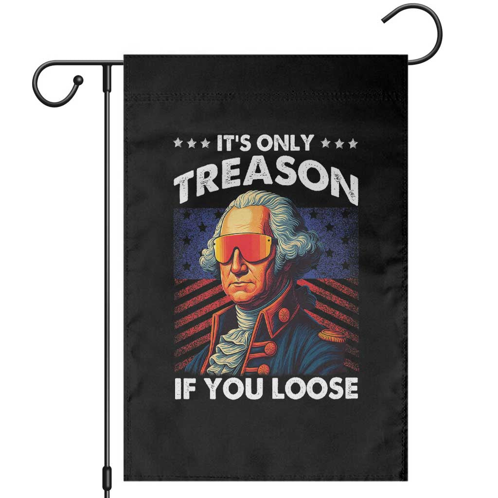 Funny Its Only Treason If You Loose George Washington Garden Flag 4th Of July TS11 Black Print Your Wear