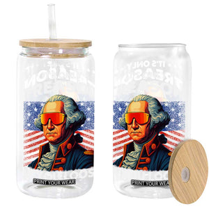 Funny Its Only Treason If You Loose George Washington Glass Can 4th Of July TS11 Black Print Your Wear