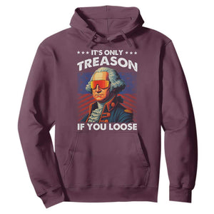 Funny Its Only Treason If You Loose George Washington Hoodie 4th Of July TS11 Maroon Print Your Wear