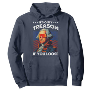 Funny Its Only Treason If You Loose George Washington Hoodie 4th Of July TS11 Navy Print Your Wear