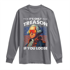 Funny Its Only Treason If You Loose George Washington Long Sleeve Shirt 4th Of July TS11 Charcoal Print Your Wear