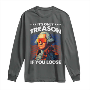 Funny Its Only Treason If You Loose George Washington Long Sleeve Shirt 4th Of July TS11 Dark Heather Print Your Wear