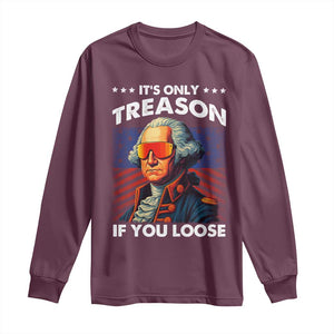 Funny Its Only Treason If You Loose George Washington Long Sleeve Shirt 4th Of July TS11 Maroon Print Your Wear