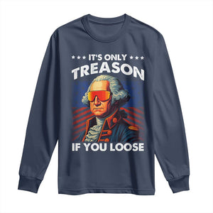 Funny Its Only Treason If You Loose George Washington Long Sleeve Shirt 4th Of July TS11 Navy Print Your Wear
