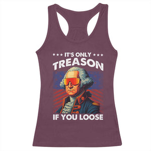 Funny Its Only Treason If You Loose George Washington Racerback Tank Top 4th Of July TS11 Maroon Print Your Wear
