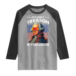 Funny Its Only Treason If You Loose George Washington Raglan Shirt 4th Of July TS11 Sport Gray Black Print Your Wear
