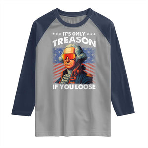 Funny Its Only Treason If You Loose George Washington Raglan Shirt 4th Of July TS11 Sport Gray Navy Print Your Wear