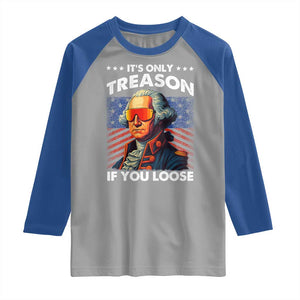 Funny Its Only Treason If You Loose George Washington Raglan Shirt 4th Of July TS11 Sport Gray Royal Print Your Wear
