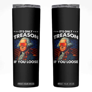 Funny Its Only Treason If You Loose George Washington Skinny Tumbler 4th Of July TS11 Black Print Your Wear
