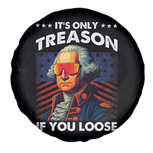 Funny Its Only Treason If You Loose George Washington Spare Tire Cover 4th Of July TS11 Print Your Wear
