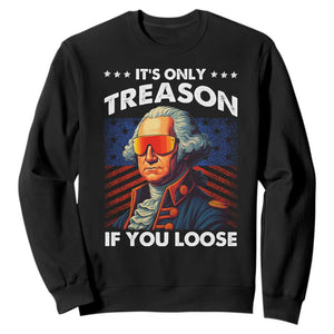 Funny Its Only Treason If You Loose George Washington Sweatshirt 4th Of July TS11 Black Print Your Wear