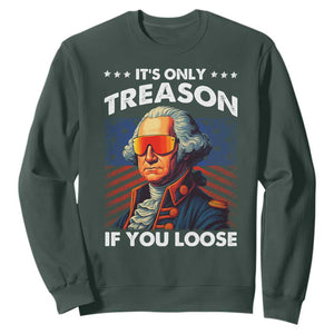 Funny Its Only Treason If You Loose George Washington Sweatshirt 4th Of July TS11 Dark Forest Green Print Your Wear