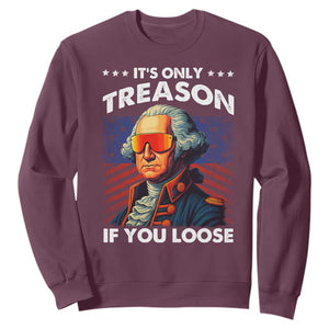 Funny Its Only Treason If You Loose George Washington Sweatshirt 4th Of July TS11 Maroon Print Your Wear