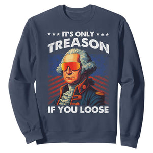 Funny Its Only Treason If You Loose George Washington Sweatshirt 4th Of July TS11 Navy Print Your Wear