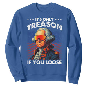 Funny Its Only Treason If You Loose George Washington Sweatshirt 4th Of July TS11 Royal Blue Print Your Wear