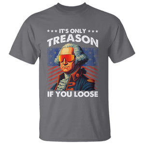 Funny Its Only Treason If You Loose George Washington T Shirt 4th Of July TS11 Charcoal Print Your Wear