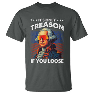 Funny Its Only Treason If You Loose George Washington T Shirt 4th Of July TS11 Dark Heather Print Your Wear