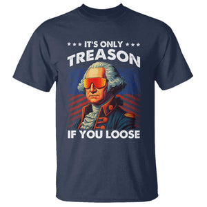 Funny Its Only Treason If You Loose George Washington T Shirt 4th Of July TS11 Navy Print Your Wear