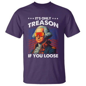 Funny Its Only Treason If You Loose George Washington T Shirt 4th Of July TS11 Purple Print Your Wear