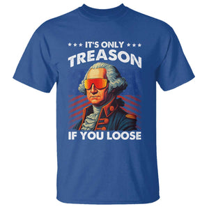 Funny Its Only Treason If You Loose George Washington T Shirt 4th Of July TS11 Royal Blue Print Your Wear
