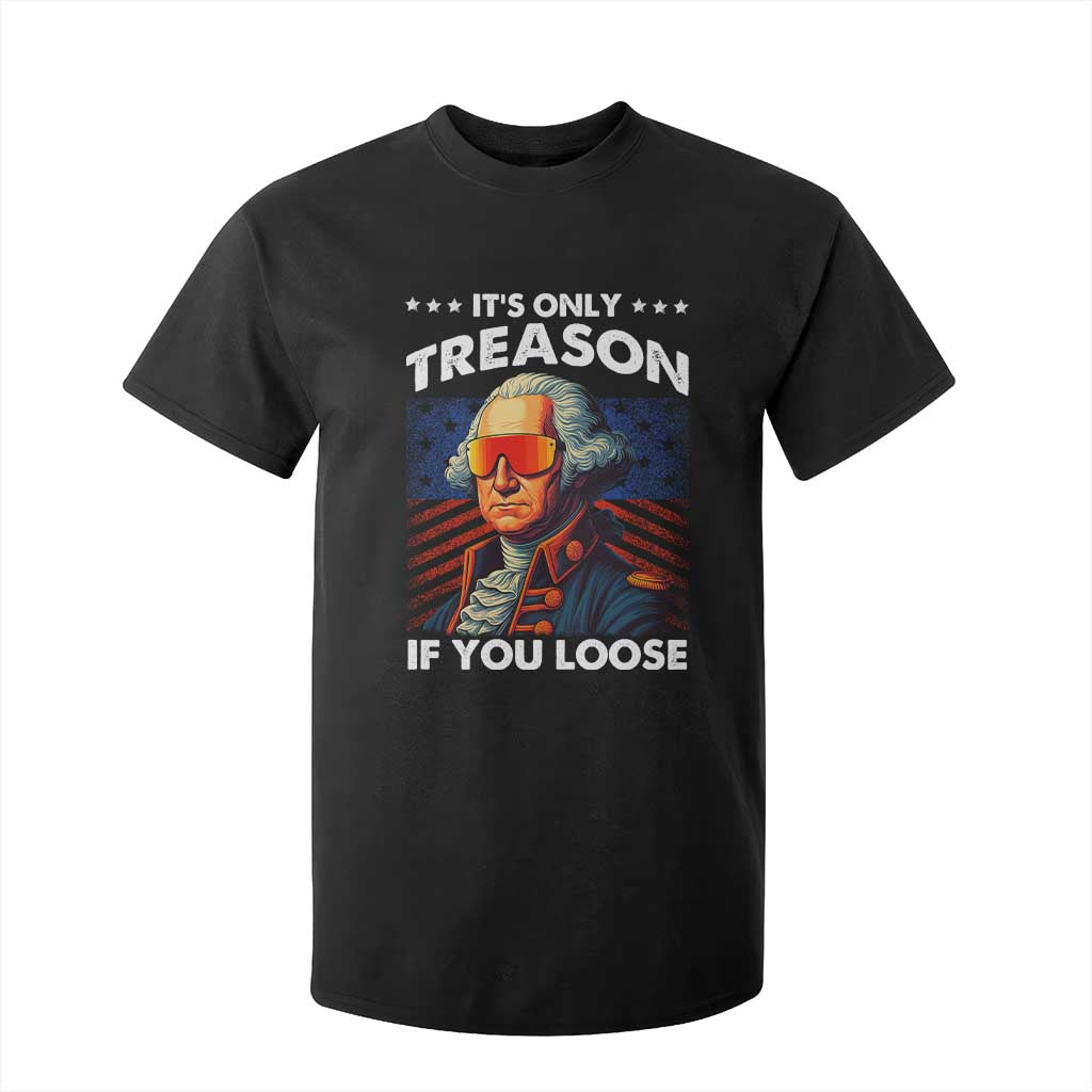 Funny Its Only Treason If You Loose George Washington T Shirt For Kid 4th Of July TS11 Black Print Your Wear