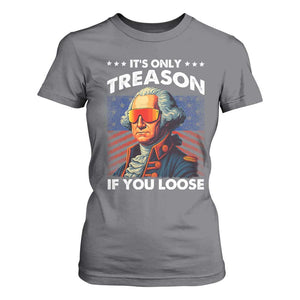 Funny Its Only Treason If You Loose George Washington T Shirt For Women 4th Of July TS11 Charcoal Print Your Wear