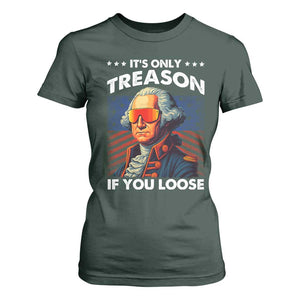 Funny Its Only Treason If You Loose George Washington T Shirt For Women 4th Of July TS11 Dark Forest Green Print Your Wear