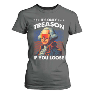 Funny Its Only Treason If You Loose George Washington T Shirt For Women 4th Of July TS11 Dark Heather Print Your Wear