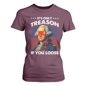 Funny Its Only Treason If You Loose George Washington T Shirt For Women 4th Of July TS11 Maroon Print Your Wear