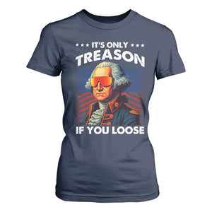 Funny Its Only Treason If You Loose George Washington T Shirt For Women 4th Of July TS11 Navy Print Your Wear