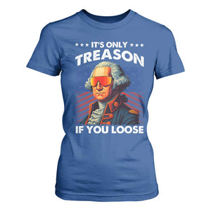 Funny Its Only Treason If You Loose George Washington T Shirt For Women 4th Of July TS11 Royal Blue Print Your Wear
