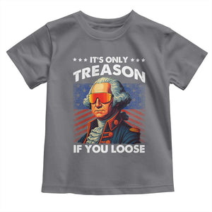 Funny Its Only Treason If You Loose George Washington Toddler T Shirt 4th Of July TS11 Charcoal Print Your Wear