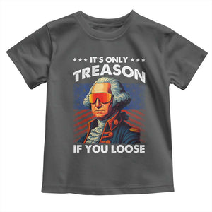 Funny Its Only Treason If You Loose George Washington Toddler T Shirt 4th Of July TS11 Dark Heather Print Your Wear