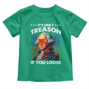 Funny Its Only Treason If You Loose George Washington Toddler T Shirt 4th Of July TS11 Irish Green Print Your Wear
