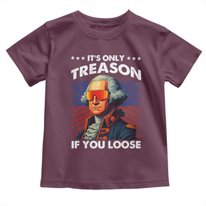 Funny Its Only Treason If You Loose George Washington Toddler T Shirt 4th Of July TS11 Maroon Print Your Wear